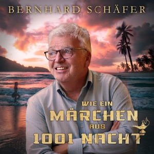 Bernhard Schäfer - Wie ein Märchen aus 1001 Nacht Bernhard Schäfer - Wie ein Märchen aus 1001 Nacht