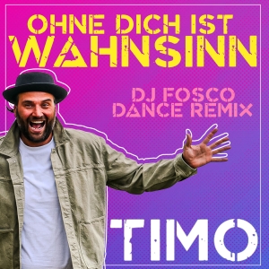 TIMO - Ohne Dich ist Wahnsinn (DJ Fosco Dance Mix)