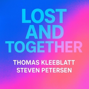 Lost and Together - Thomas Kleeblatt & Steven Petersen