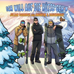 Julian Sommer und Anonym & Dauerdicht - Ich will auf die Hütte gehn Julian Sommer und Anonym & Dauerdicht - Ich will auf die Hütte gehn