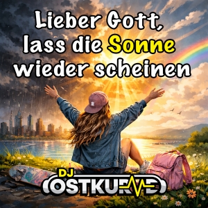 DJ Ostkurve - Lieber Gott lass die Sonne wieder scheinen