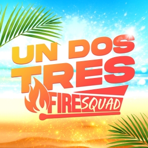 Fire Squad - Un Dos Tres