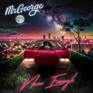 Never Enough - MrGeorge