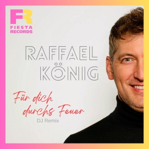 Raffael König - Für dich durchs Feuer (DJ Remix)