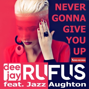 dee jay RUFUS feat. Jazz Aughton - Never gonna give you up