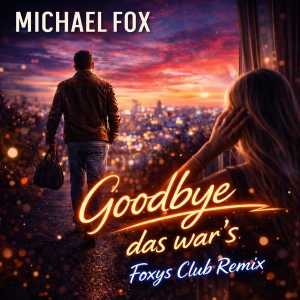Michael Fox - Goodbye das wars (Foxys Club Mix)
