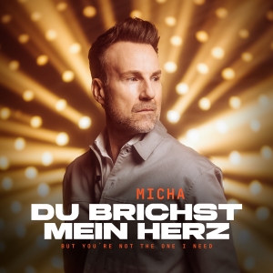 Micha - Du brichst mein Herz (but you are not the one I need)