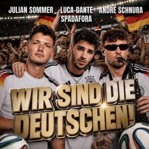 Julian Sommer x Andre Schnura x Luca Dante Spadafora - Wir sind die Deutschen