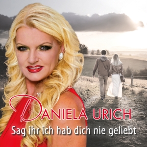 Daniela Urich - Sag ihr ich hab dich nie geliebt