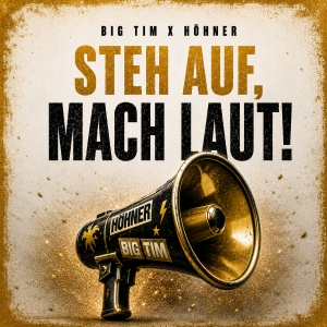 Steh auf mach laut! - BIG TIM x HÖHNER