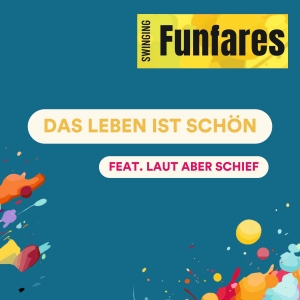 Das leben ist schön - Swinging Funfares fest. Laut aber schief