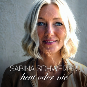Sabina Schweizer - Heut oder nie