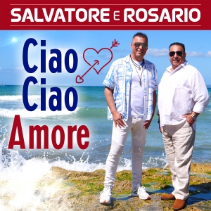 Salvatore e Rosario - Ciao Ciao Amore