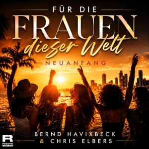 Bernd Havixbeck & Chris Elbers - Für die Frauen dieser Welt - Neuanfang