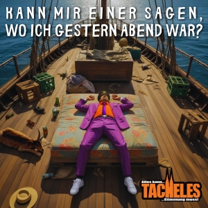 Tacheles - Kann mir einer sagen wo ich gestern abend war?