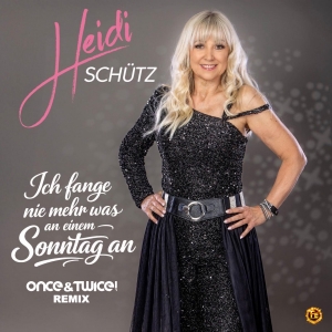 Heidi Schütz - Ich fange nie mehr was an einem Sonntag an (Once & Twice! Remix)