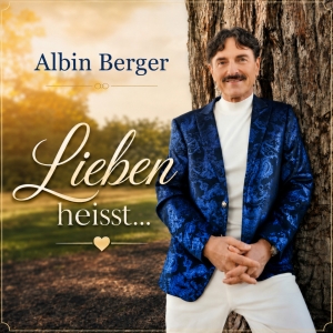 Albin Berger - Lieben heisst ...