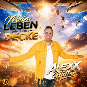 Alexx Hütter - Mein Leben geht durch die Decke