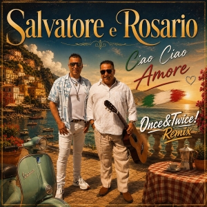 Salvatore e Rosario - Ciao Ciao Amore (Once&Twice! Remix)
