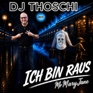 Ich bin raus Mr Mary Jane - DJ THOSCHI