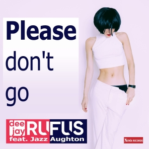 dee jay RUFUS feat. Jazz Aughton - PLEASE DON´T GO
