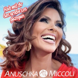 Anuschka Miccoli - Hab mit dir das grosse Los gezogen