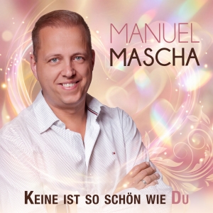 Manuel Mascha - Keine ist so schön wie Du Manuel Mascha - Keine ist so schön wie Du