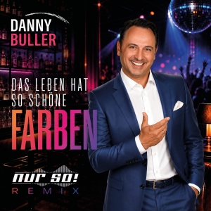 Danny Buller - Das Leben hat so schöne Farben (Nur So! Remix) Danny Buller - Das Leben hat so schöne Farben (Nur So! Remix)