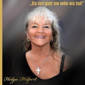 Helga Hilpert - Es ist gut so wie es ist
