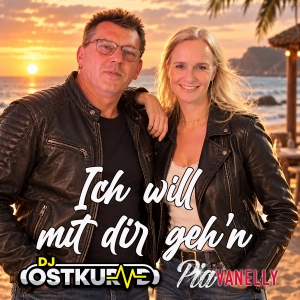 DJ OSTKURVE feat. Pia Vanelly - Ich will mit dir gehn